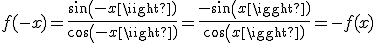 f(-x)=\frac{sin(-x)}{cos(-x)}=\frac{-sin(x)}{cos(x)}=-f(x)
